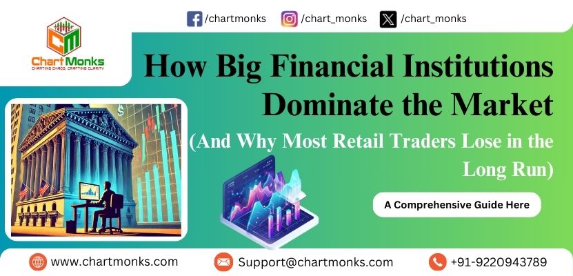 How Big Financial Institutions Dominate the Market (And Why Most Retail Traders Lose in the Long Run) 