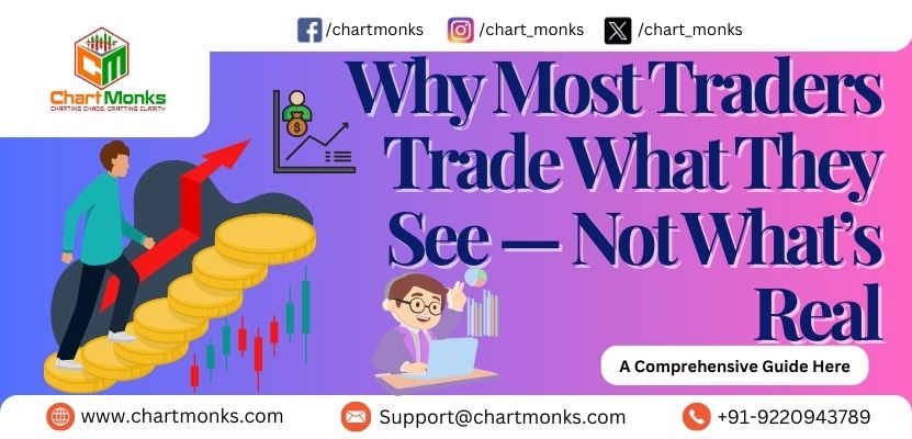 Why Most Traders Trade What They See — Not What’s Real