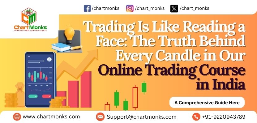 Trading Is Like Reading a Face: The Truth Behind Every Candle in Our Online Trading Course in India