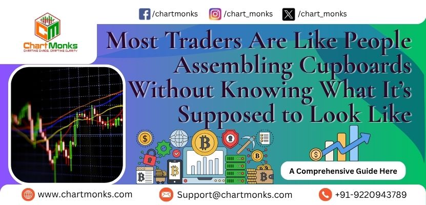 Most Traders Are Like People Assembling Cupboards Without Knowing What It’s Supposed to Look Like