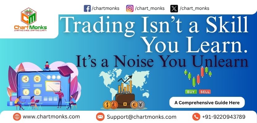 Trading Isn’t a Skill You Learn. It’s a Noise You Unlearn.