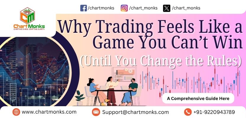 Why Trading Feels Like a Game You Can’t Win (Until You Change the Rules)