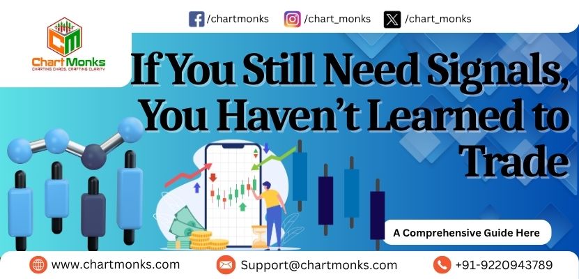 If You Still Need Signals, You Haven’t Learned to Trade