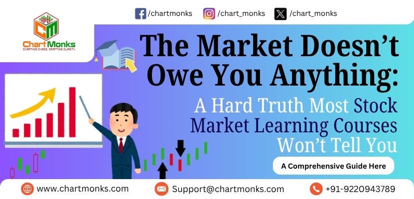The Market Doesn’t Owe You Anything: A Hard Truth Most Stock Market Learning Courses Won’t Tell You